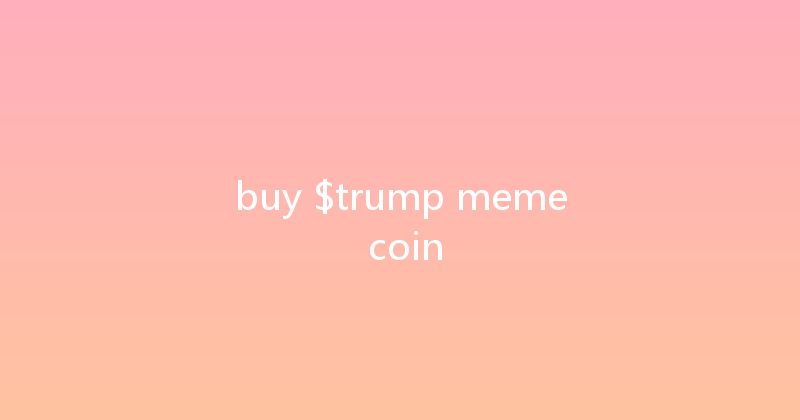 buy $trump meme coin 
