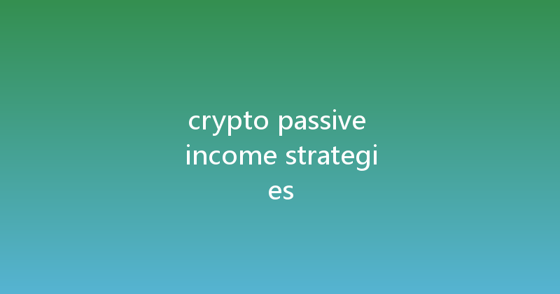 crypto passive income strategies 