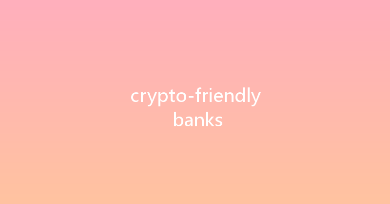 crypto-friendly banks 