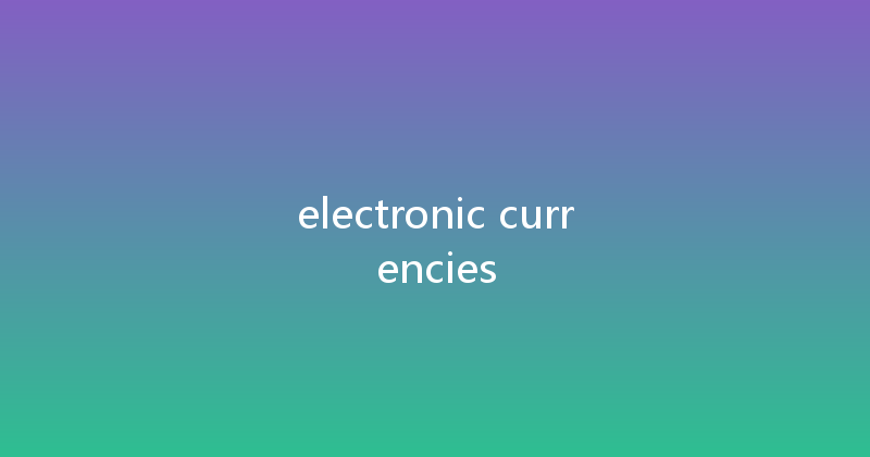 electronic currencies 
