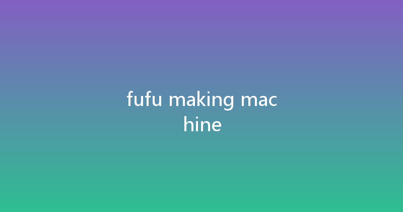 fufu making machine 