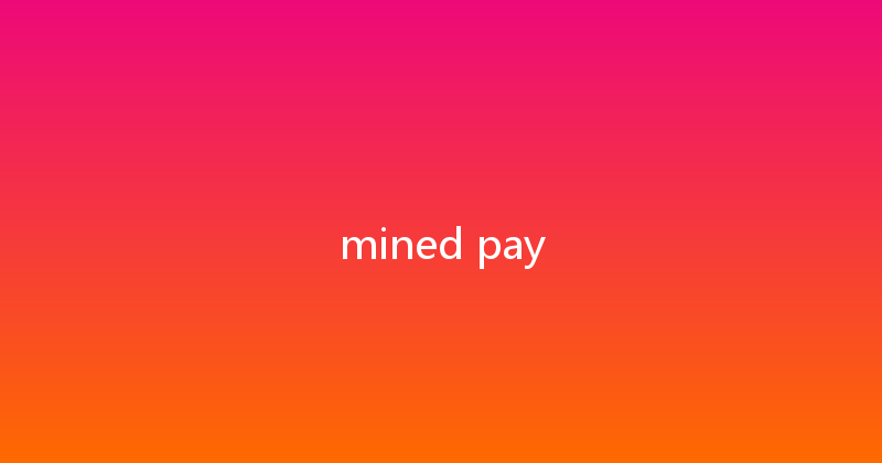 mined pay 