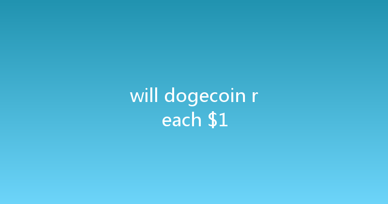will dogecoin reach $1 